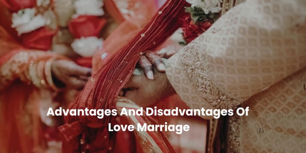Advantages And Disadvantages Of Love Marriage