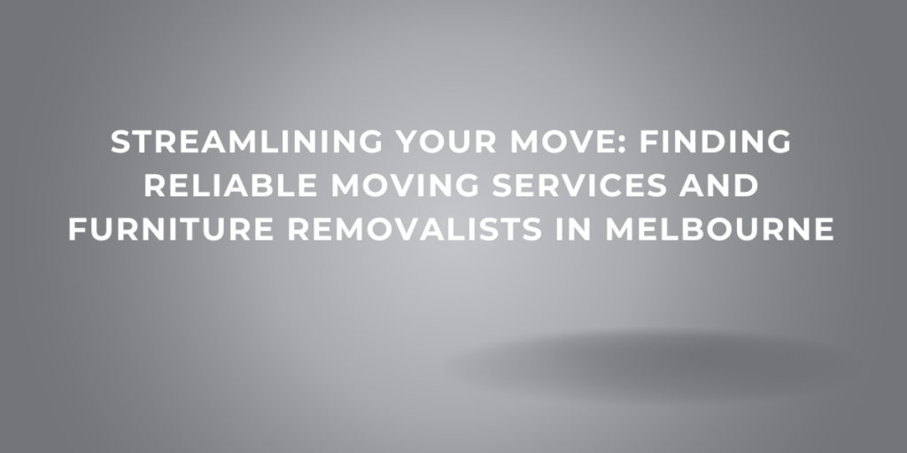 Furniture Removalists in Melbourne