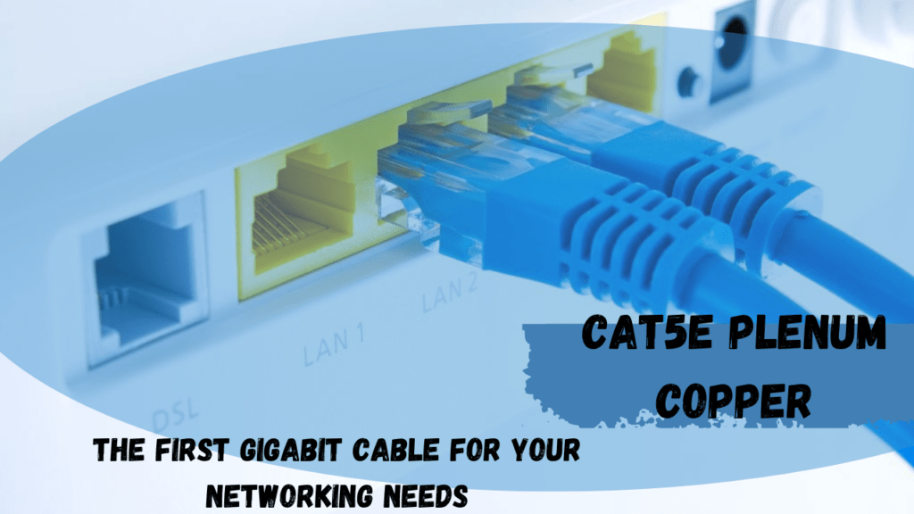 The First Gigabit Cable For Your Networking NeedsCat5e Plenum Copper