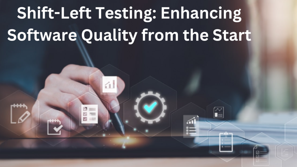 Shift-Left Testing: Enhancing Software Quality from the Start