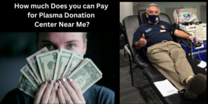 How much Does you can Pay for Plasma Donation Center Near Me?