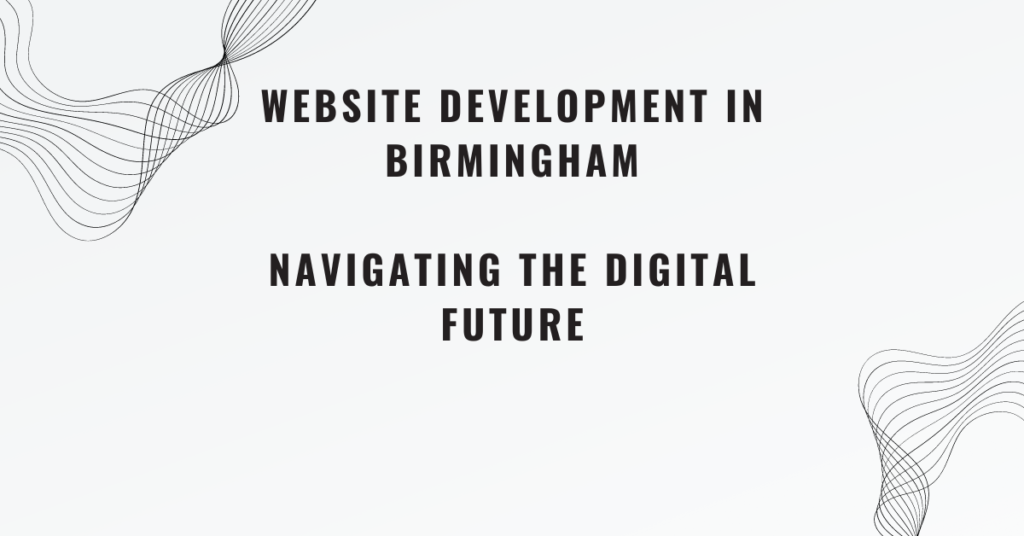 Website Development in Birmingham Navigating the Digital Future