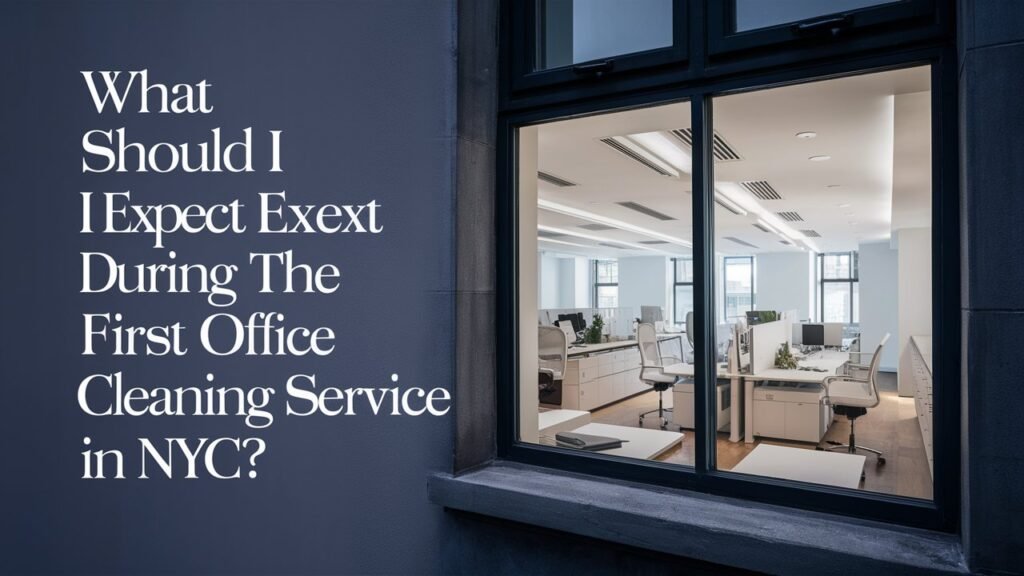 What Should I Expect During the First Office Cleaning Service in NYC?