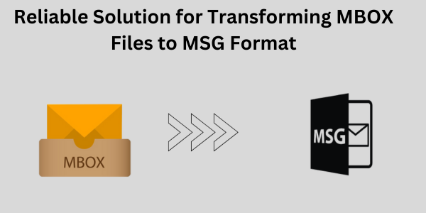 Reliable Solution for Transforming MBOX Files to MSG Format