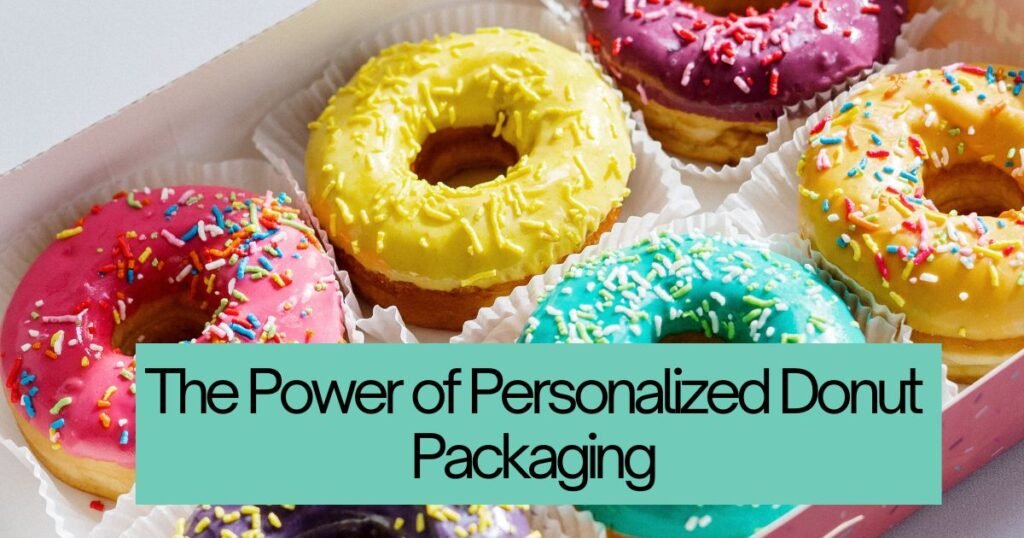 The Power of Personalized Donut Packaging