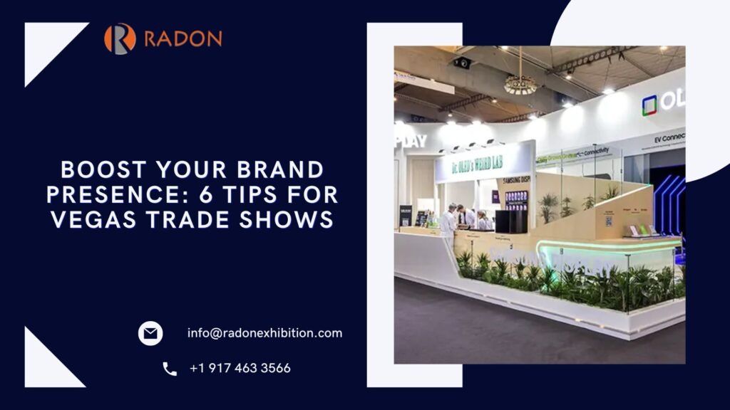 Boost Your Brand Presence: 6 Tips for Vegas Trade Shows