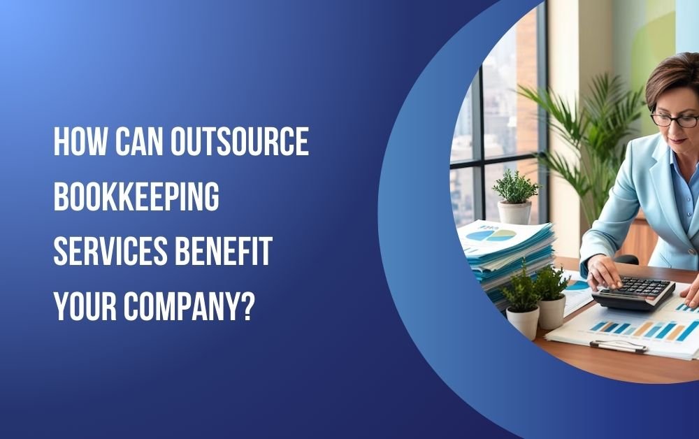 How Can Outsource Bookkeeping Services Benefit Your Company