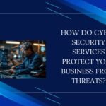 How Do Cyber Security Services Protect Your Business from Threats?