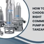 How to Choose the Right Commercial Pump in Tanzania?