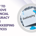 How to Improve Financial Accuracy with Bookkeeping Services