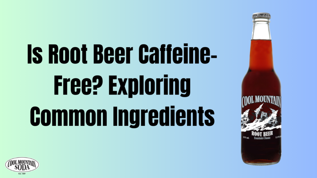 Is Root Beer Caffeine-Free Exploring Common Ingredients
