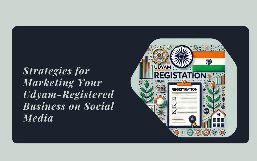 Strategies for Marketing Your Udyam-Registered Business on Social Media