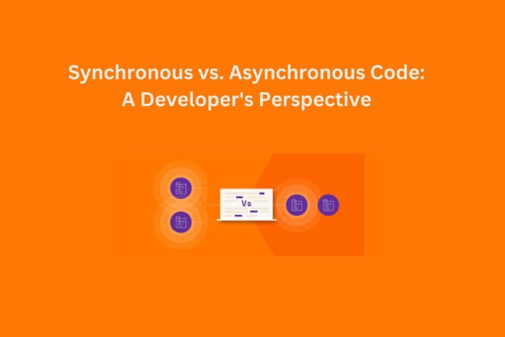 Synchronous vs. Asynchronous Code: A Developer's Perspective