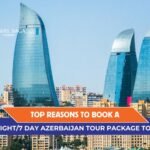 Top Reasons to Book a 6 Night/7 Day Azerbaijan Tour Package Today