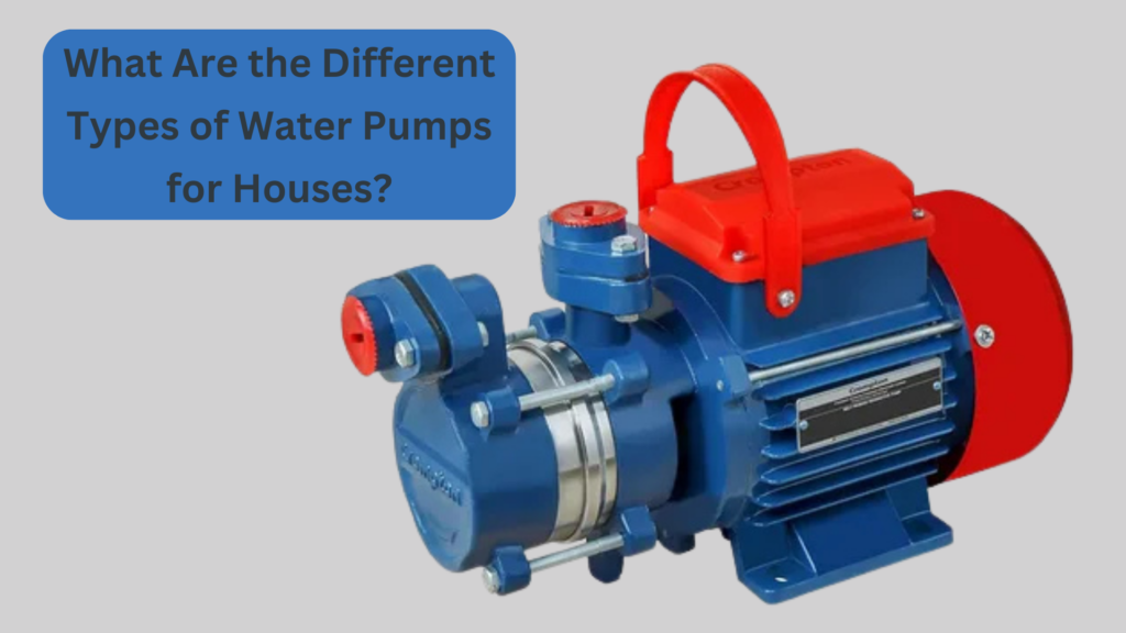 What Are the Different Types of Water Pumps for Houses