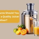 What Features Should You Look for in a Quality Juicer Mixer?