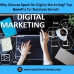 Why Choose Spark for Digital Marketing? Top Benefits for Business Growth