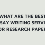 What are the Best Essay Writing Service for Research Papers