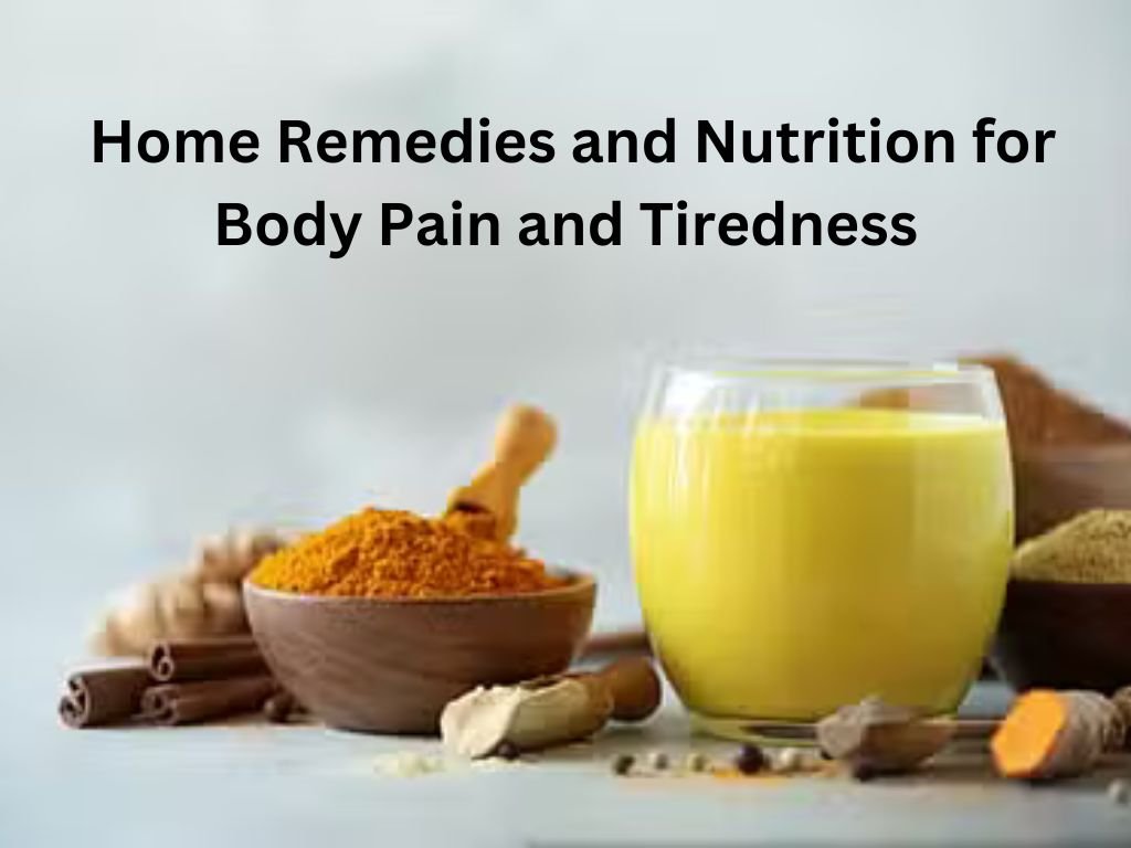 Home Remedies and Nutrition for Body Pain and Tiredness