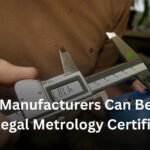 How Manufacturers Can Benefit from Legal Metrology Certification