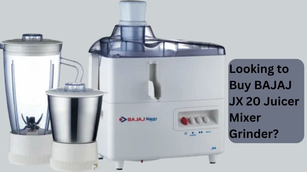 Looking to Buy BAJAJ JX 20 Juicer Mixer Grinder