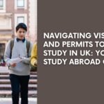 Navigating Visas and Permits to Study in UK: Your Study Abroad Guide