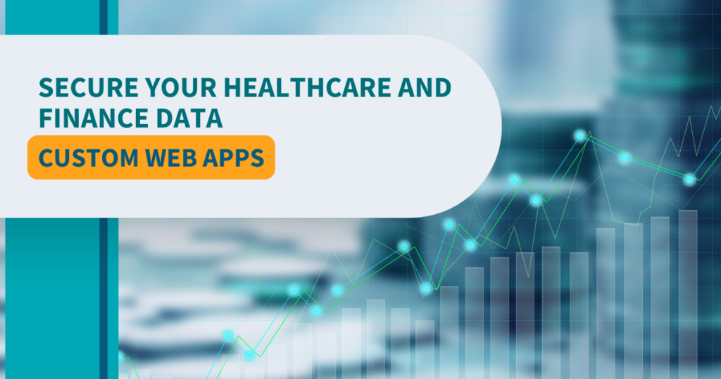 Secure Your Healthcare and Finance Data Custom Web Apps