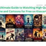 The Ultimate Guide to Watching High-Quality Anime and Cartoons for Free on Kisscartoon