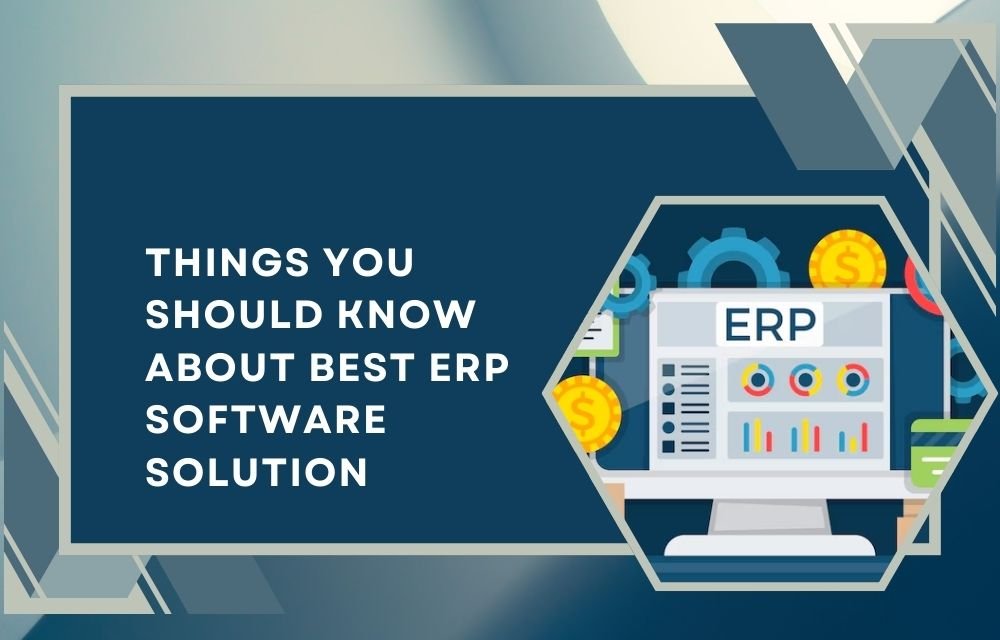 Things You Should Know About Best ERP Software Solution