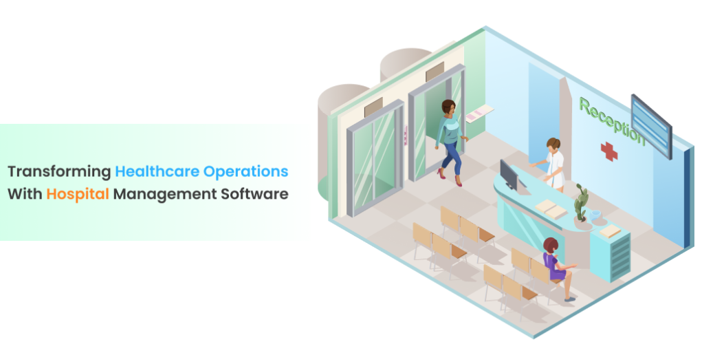 Transforming Healthcare Operations with Hospital Management Software