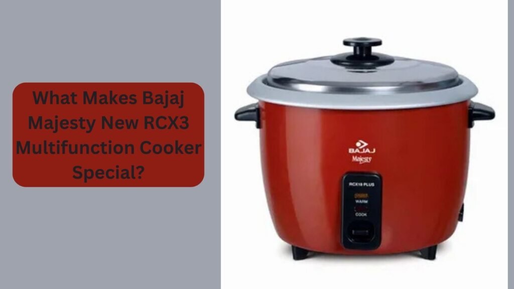 What Makes Bajaj Majesty New RCX3 Multifunction Cooker Special