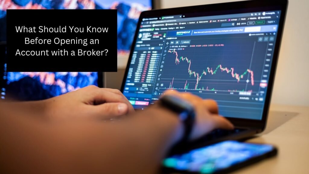 What Should You Know Before Opening an Account with a Broker