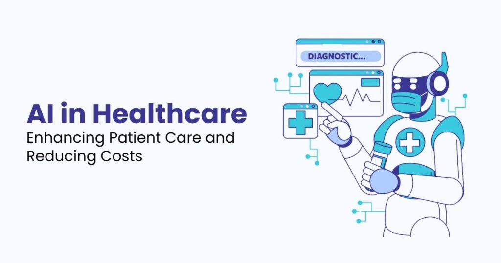 AI in Healthcare Enhancing Patient Care and Reducing Costs