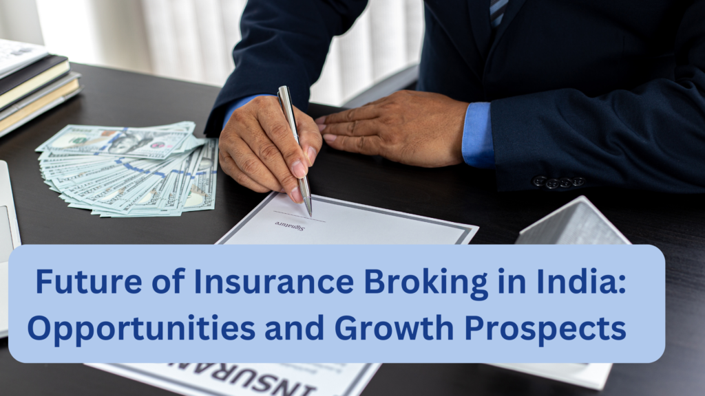 Future of Insurance Broking in India Opportunities and Growth Prospects