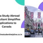 How a Study Abroad Consultant Simplifies Applications to Canada