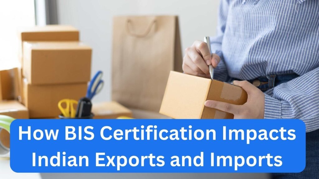 How BIS Certification Impacts Indian Exports and Imports