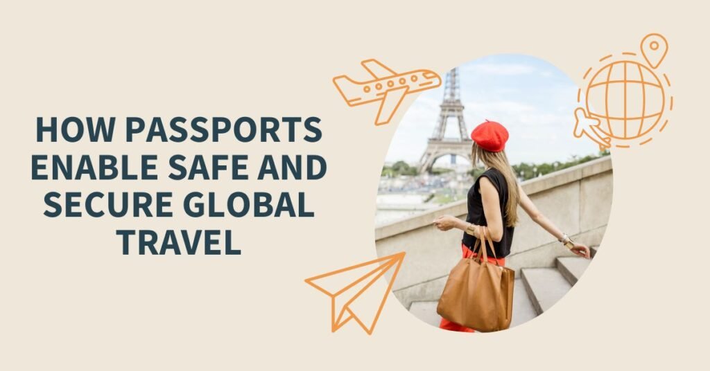 How Passports Enable Safe and Secure Global Travel