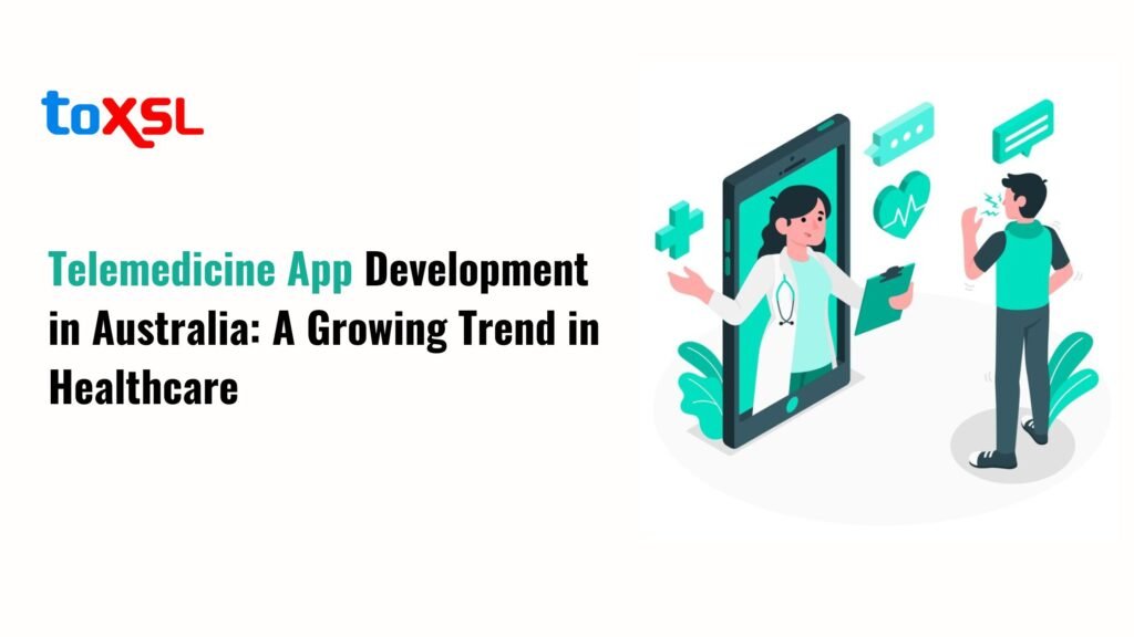 Telemedicine App Development in Australia: A Growing Trend in Healthcare