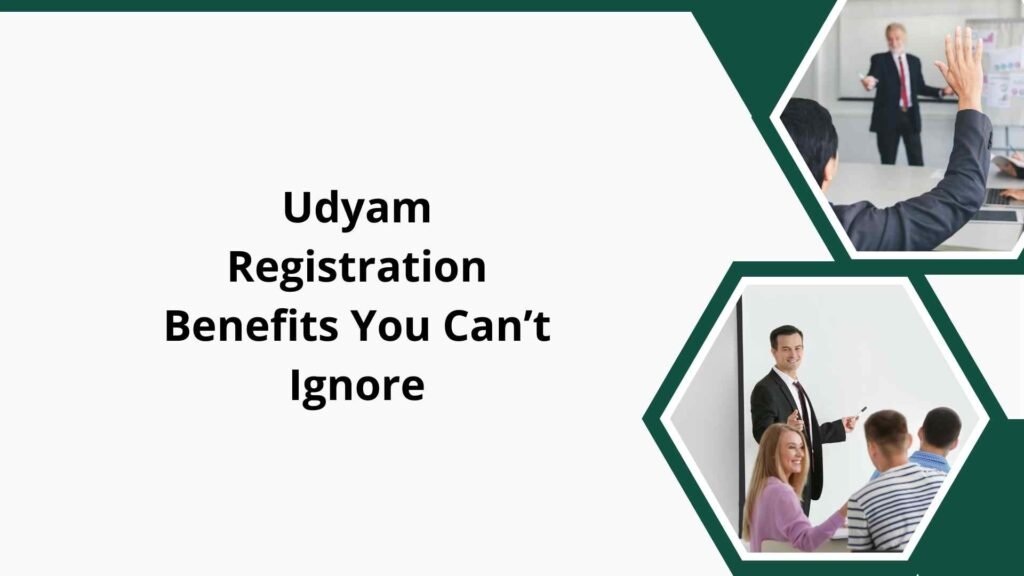 Udyam Registration Benefits You Can’t Ignore