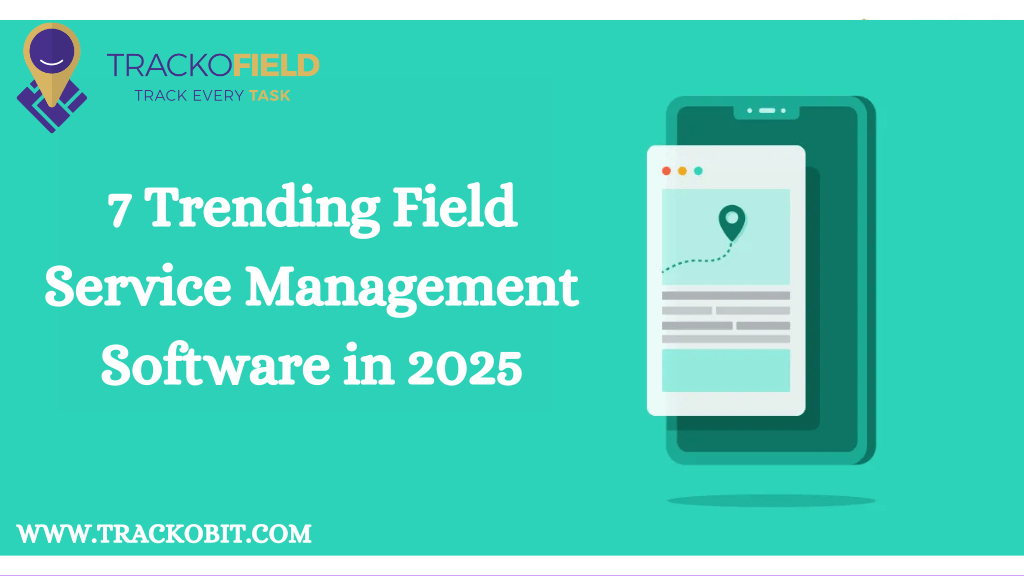 7 Trending Field Service Management Software in 2025