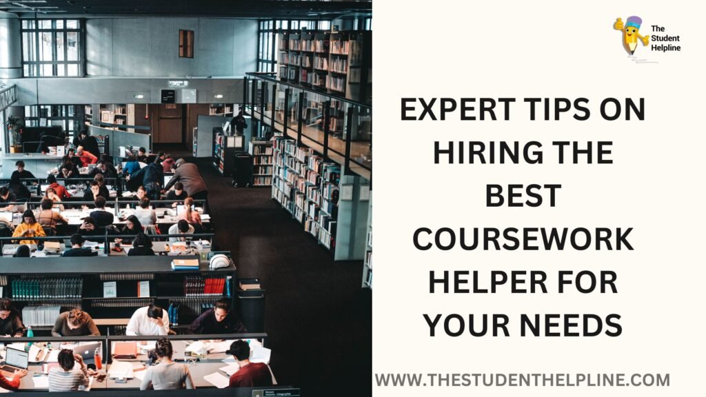 Expert Tips on Hiring the Best Coursework Helper for Your Needs