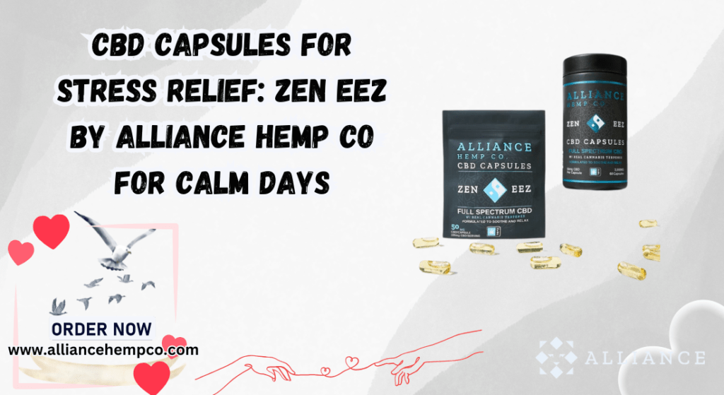 CBD capsules for stress, Zen Eez, Alliance Hemp Co, stress relief, CBD benefits, natural stress relief, full-spectrum CBD