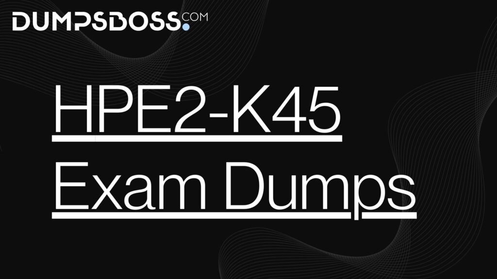 HPE2-K45 Exam Dumps