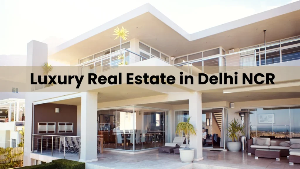 Luxury Real Estate in Delhi NCR