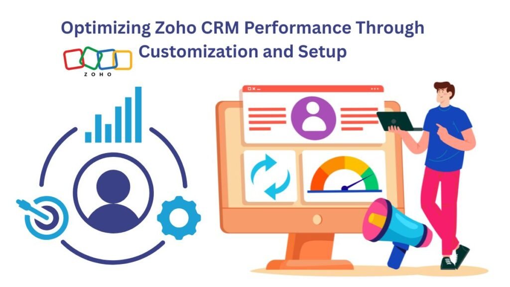 Optimizing Zoho CRM Performance Through Customization and Setup