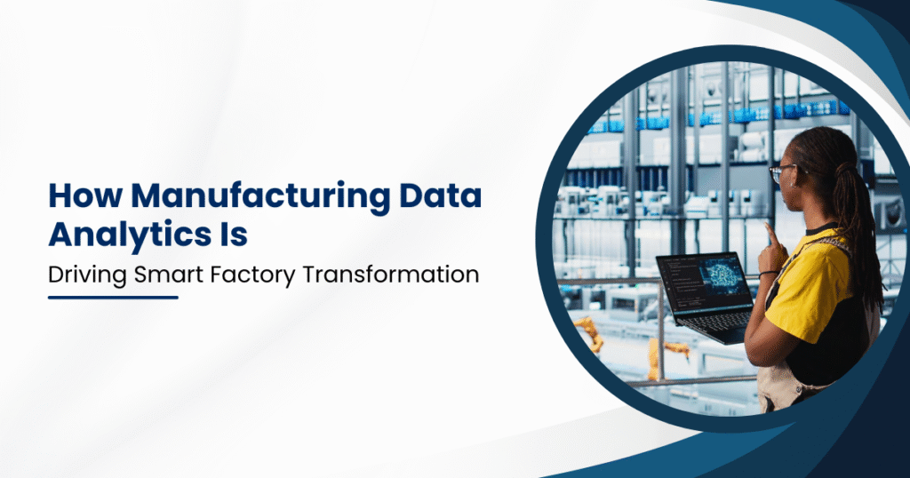 How Manufacturing Data Analytics Is Driving Smart Factory Transformation