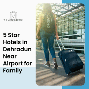 5 star hotels in dehradun near airport for family