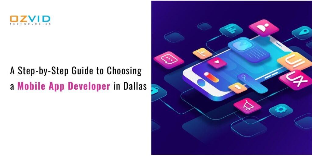 A Step-by-Step Guide to Choosing a Mobile App Developer in Dallas