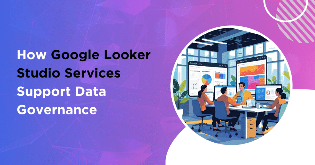 How Google Looker Studio Services Support Data Governance