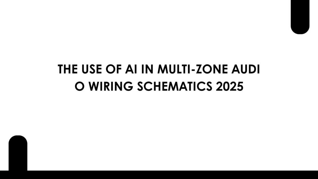 AI in Multi-Zone Audio Wiring Schematics 2025